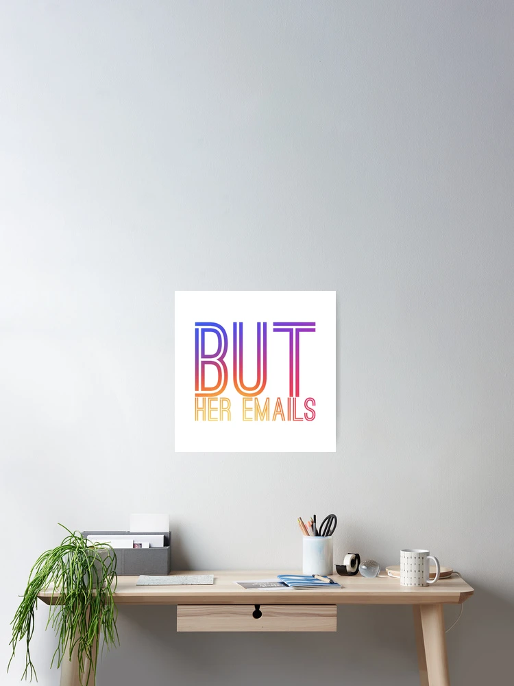 Thumbnail 2 of 3, Poster, But her emails slogan designed and sold by Roshan Keenoo.