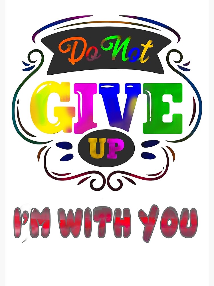 do-not-give-up-i-m-with-you-forever-poster-by-geepixdesign-redbubble