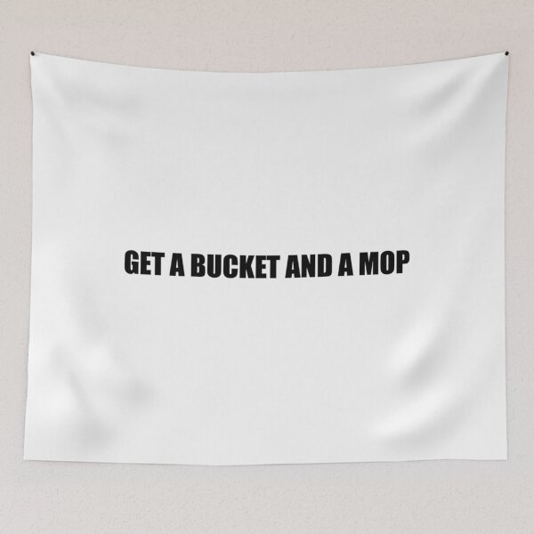 Item preview, Get a bucket and a mop - WAP     designed and sold by TrilisaCarroll.