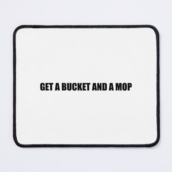 Item preview, Get a bucket and a mop - WAP designed and sold by TrilisaCarroll.