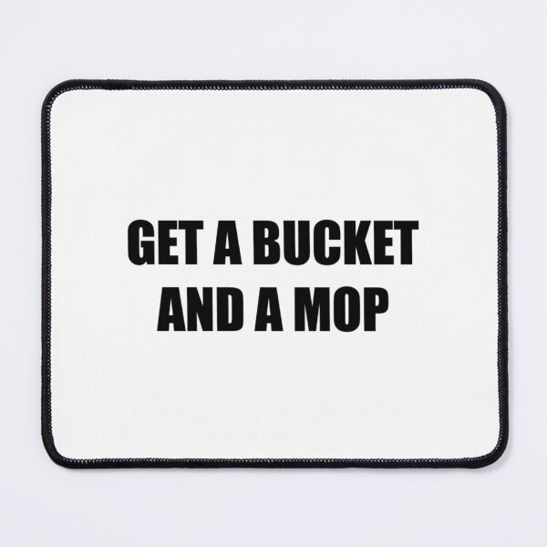 Item preview, Get a bucket and a mop - WAP   designed and sold by TrilisaCarroll.