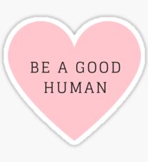 Be a Good Human Sticker