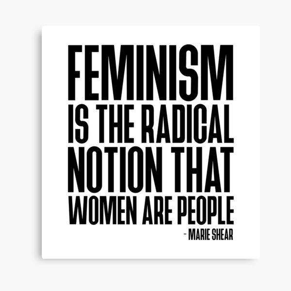 Impression Sur Toile Le Feminisme Est La Notion Radicale Que Les Femmes Sont Des Personnes Citation De Marie Shear Blanche Par Designite Redbubble