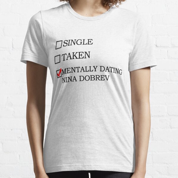Mentally dating Nina Dobrev Essential T-Shirt