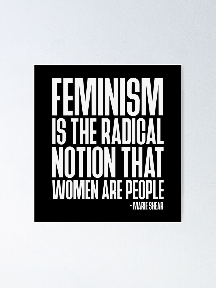 Feminism Is The Radical Notion That Women Are People Marie Shear Quote White Poster By 