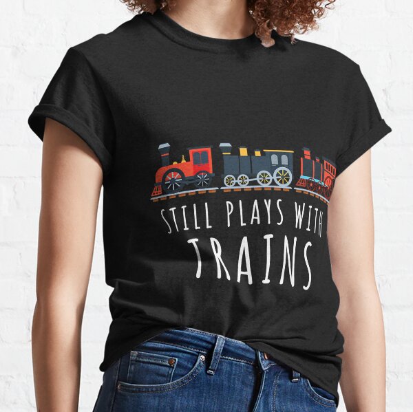 Still Plays With T-Shirts Trains Redbubble Sale for 