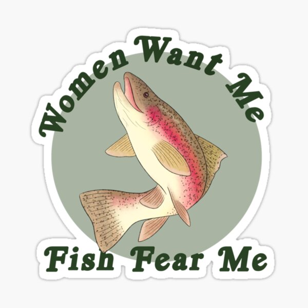 Women Want Me Fish Fear Me Stickers for Sale, Free US Shipping