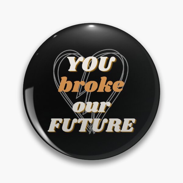 Item preview, You broke our future - Cheating quotes designed and sold by MomoDesigns28.