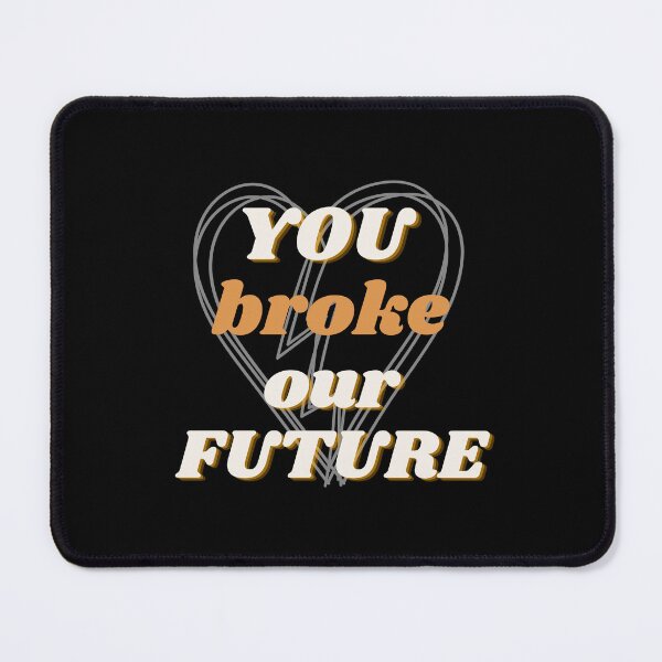 Item preview, You broke our future - Cheating quotes designed and sold by MomoDesigns28.