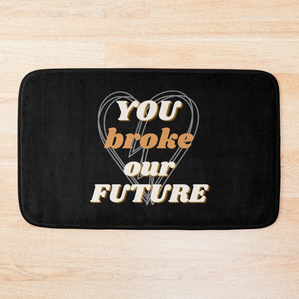 Item preview, You broke our future - Cheating quotes designed and sold by MomoDesigns28.