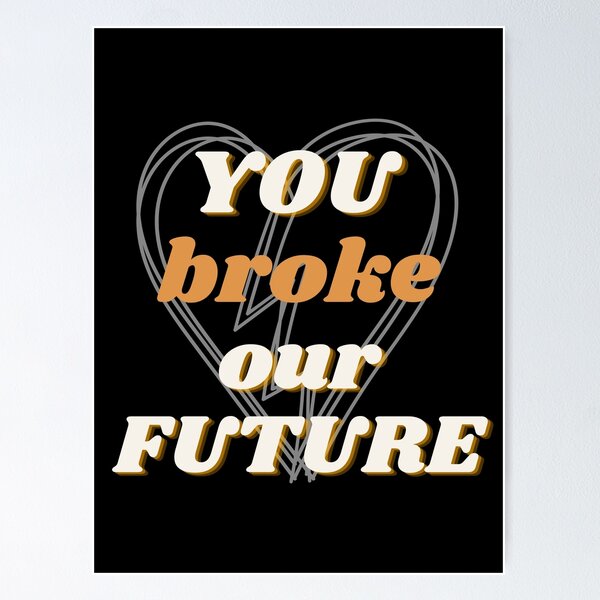 Item preview, You broke our future - Cheating quotes designed and sold by MomoDesigns28.