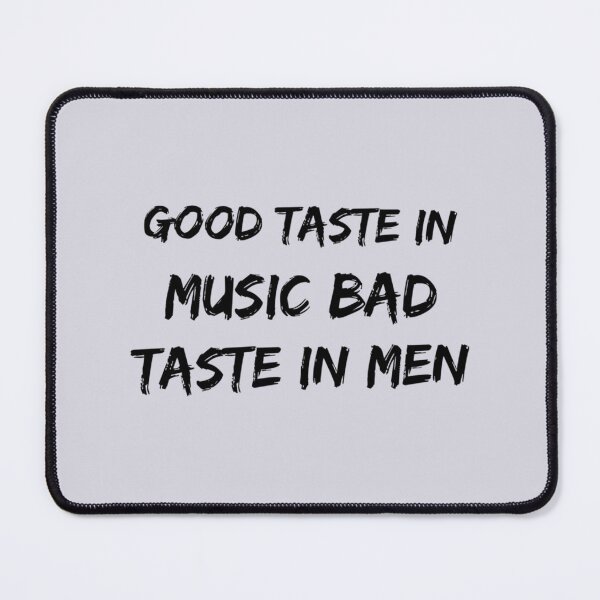 Item preview, Good taste in Music bad taste in Men     designed and sold by AhoofeCLS.