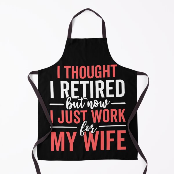 Item preview, I Thought I Retired But Now I Just Work For My Wife designed and sold by jelgavia.