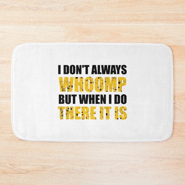 Item preview, I don't always Whoomp but when I do there it is Funny  designed and sold by zacben.