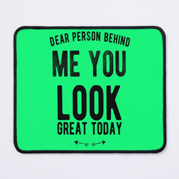 Item preview, Dear Person Behind Me You Look Great Today designed and sold by diva-design.
