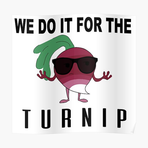 We Do it For the Turnip Poster