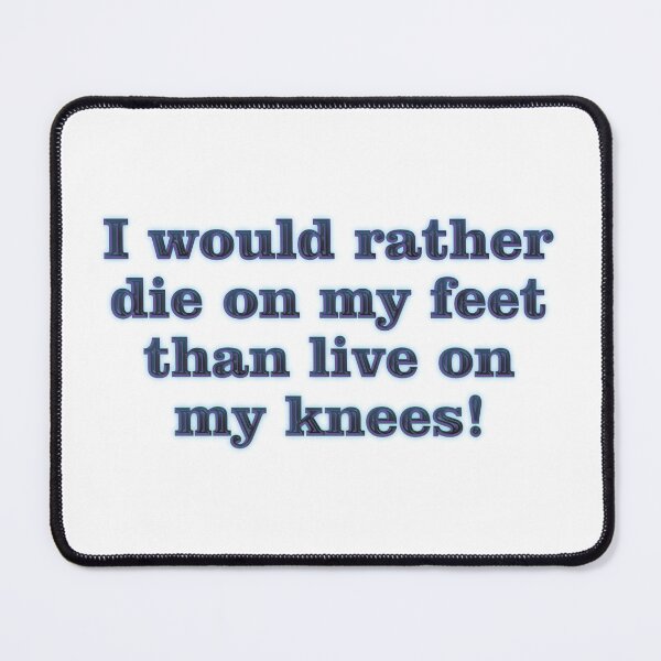 Item preview, I Would Rather Die on My Feet designed and sold by captainpeter.
