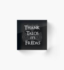 Thank Talos it's Fredas Acrylic Block