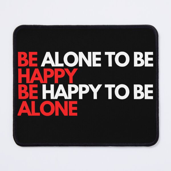 Item preview, be alone to be happy be happy to be alone designed and sold by SubashSL.