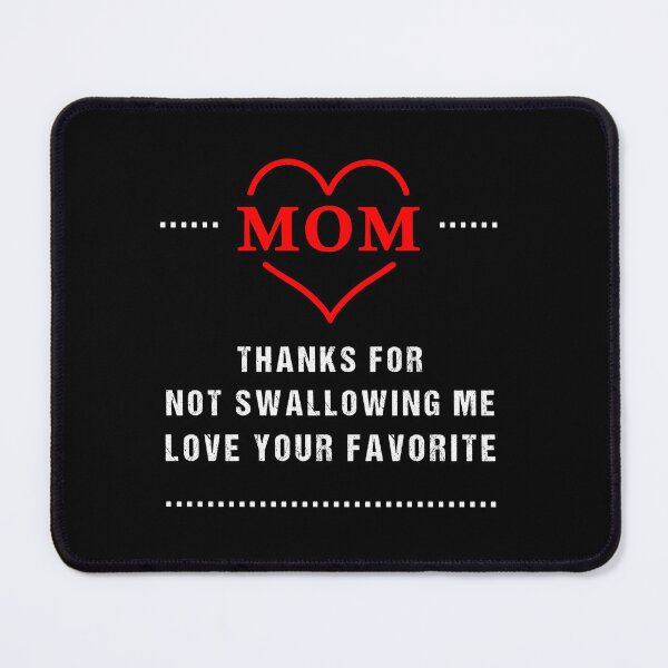 Item preview, mom thanks for not swallowing me love your favorite, mom thanks shirt, favorite mom shirt designed and sold by midodesign20.