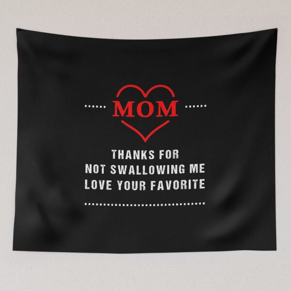 Item preview, mom thanks for not swallowing me love your favorite, mom thanks shirt, favorite mom shirt designed and sold by midodesign20.