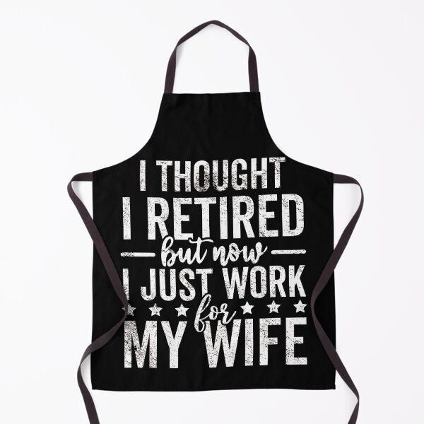 Item preview, I Thought I Retired But Now I Just Work For My Wife designed and sold by jelgavia.