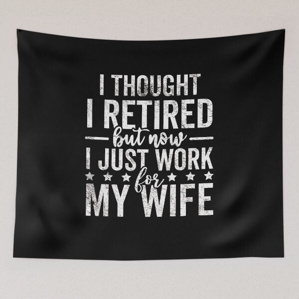 Item preview, I Thought I Retired But Now I Just Work For My Wife designed and sold by jelgavia.