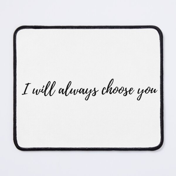 Item preview, I will always choose you quote designed and sold by simplysharon.