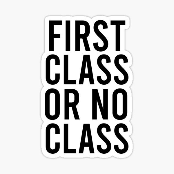  first class or no class sticker by joel designs redbubble
