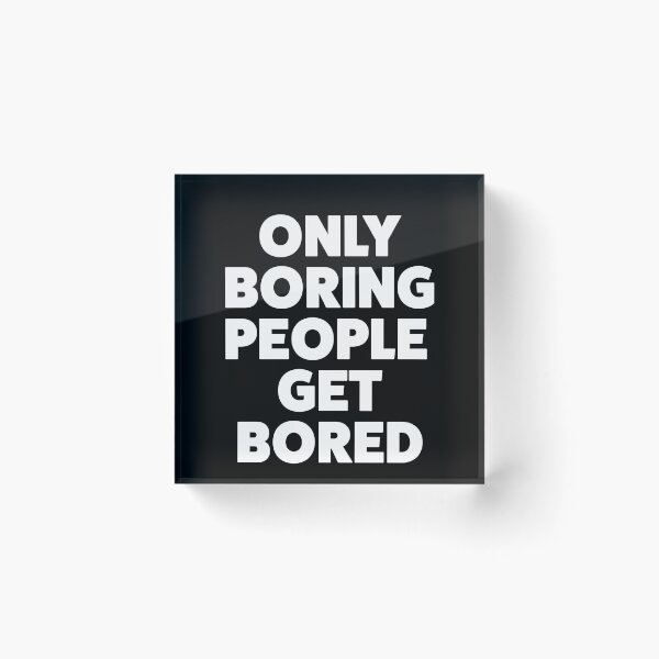 Item preview, ONLY BORING PEOPLE GET BORED designed and sold by ShopiDentistry.