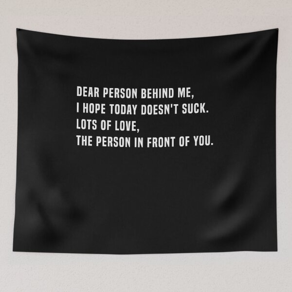 Item preview, Dear Person Behind Me, I Hope Today doesn't suck. lots Of Love, The Person In Front Of You.  designed and sold by midodesign20.