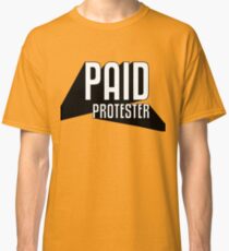 Paid Protester Print Classic T-Shirt