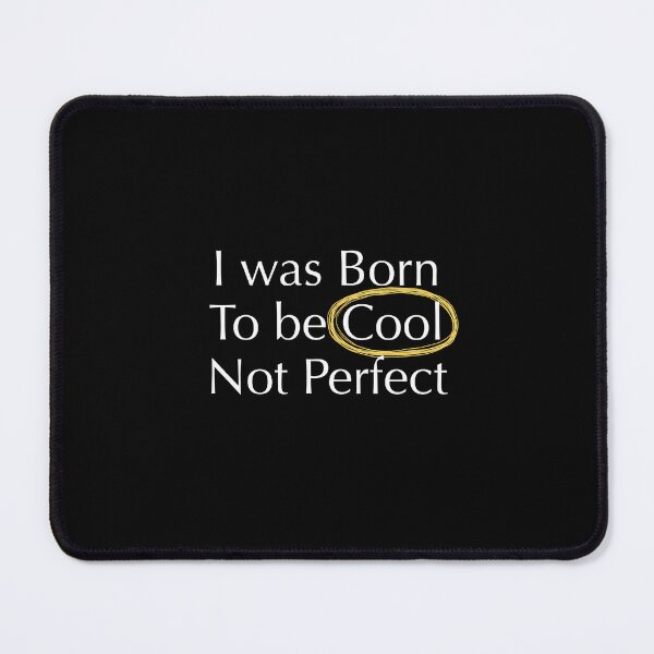 Item preview, I was born to be cool not perfect designed and sold by DDalaland.