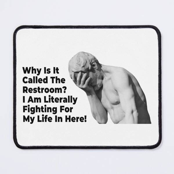 Item preview, Why Is It Called The Restroom I Am Literally Fighting For My Life In Here (Funny Quote - Viral Facepalm Meme - Cool Hilarious Sayings) designed and sold by SassyClassyMe.