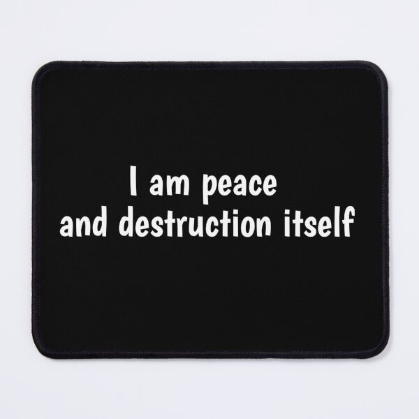 Item preview, I am peace and destruction itself designed and sold by Bromos Merch.