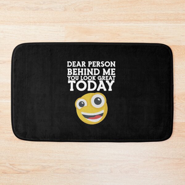 Item preview, Dear Person Behind Me You Look Great Today designed and sold by OUGHRI.