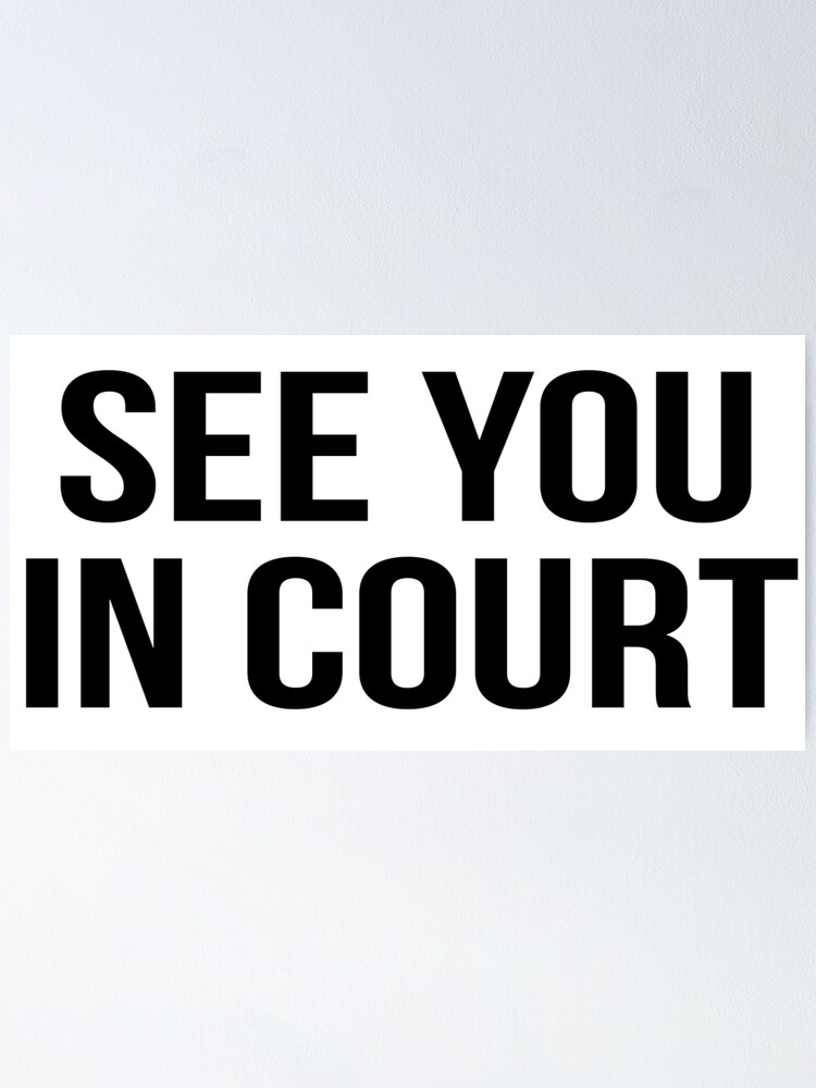 quot see you in court quot Poster by 3bagsfull Redbubble quot see you in court quot Poster by 3bagsfull Redbubble