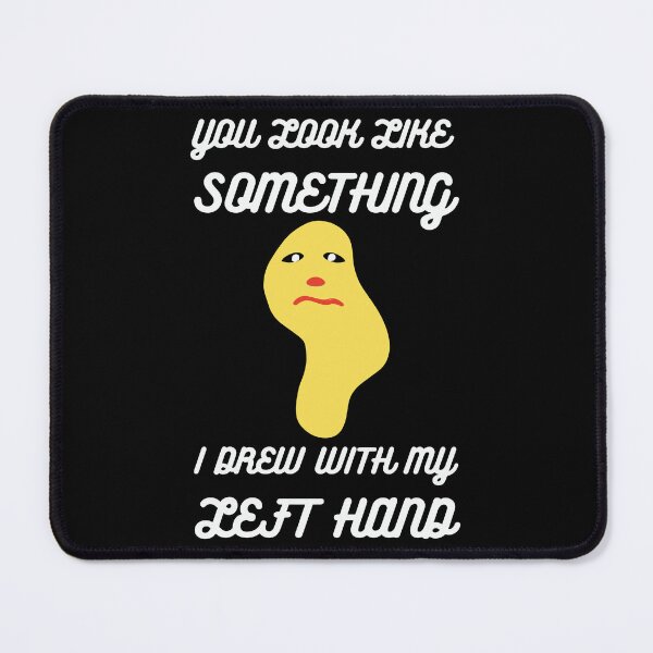 Item preview, You look like something I drew with my left hand with funny graphic designed and sold by mayankg1100.