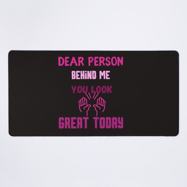 Item preview, dear person behind me you look great today,funny designed and sold by SENMARO100.