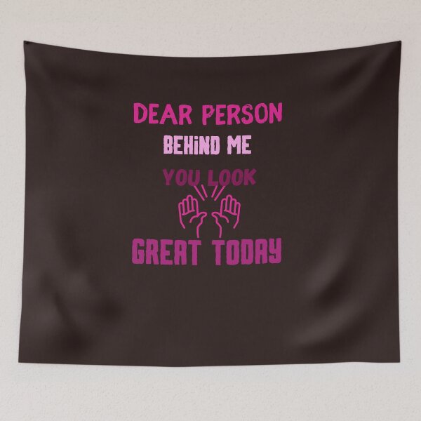Item preview, dear person behind me you look great today,funny designed and sold by SENMARO100.