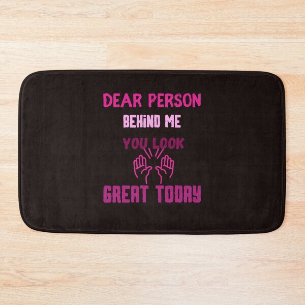 Item preview, dear person behind me you look great today,funny designed and sold by SENMARO100.