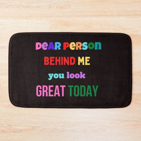 Item preview, dear person behind me you look great today,funny,cute designed and sold by SENMARO100.