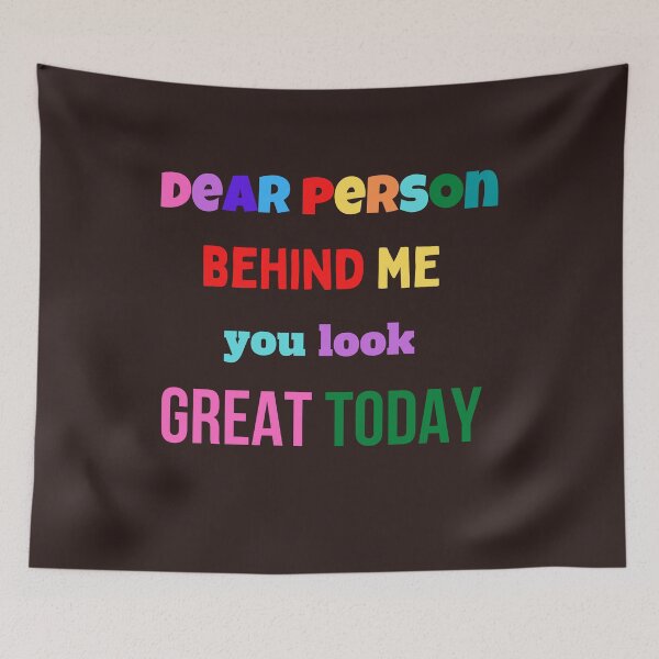 Item preview, dear person behind me you look great today,funny,cute designed and sold by SENMARO100.