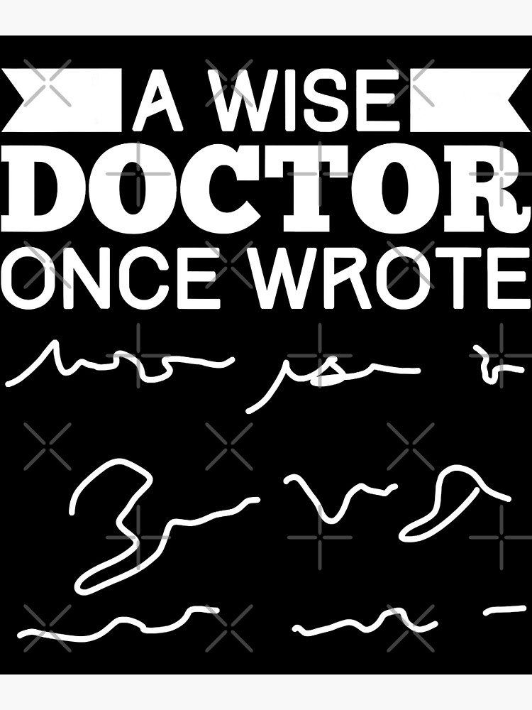 "A Wise Doctor Once Wrote Funny Medical Handwriting" Poster for Sale by