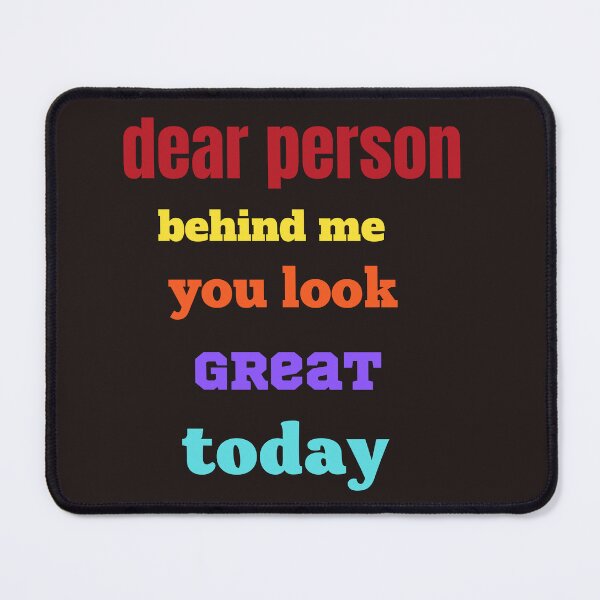 Item preview, dear person behind me you look great today,funny,cute,nice designed and sold by SENMARO100.