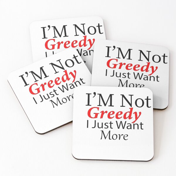 Item preview, I am not Greedy I just want more designed and sold by YonanJB.