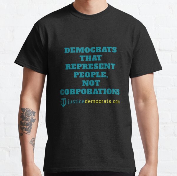Justice Democrats that represent people, not corporations Classic T-Shirt