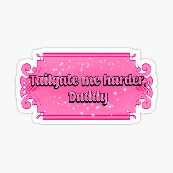 Tailgate Me Harder, Daddy Sticker