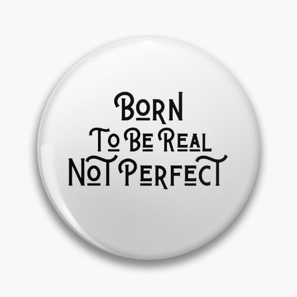 Item preview, quote of the day,Born to be real not perfect designed and sold by behappysiempre.