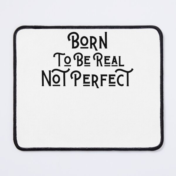 Item preview, quote of the day,Born to be real not perfect designed and sold by behappysiempre.